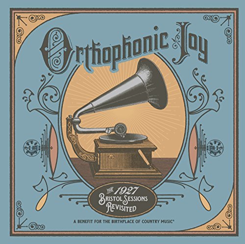 Orthophonic Joy The 1927 Bristol Sessions Revisited Orthophonic Joy The 1927 Bristol Sessions Revisited Orthophonic Joy The 1927 Bristol Sessions Revisit 