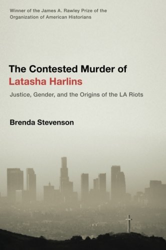 Brenda Stevenson/The Contested Murder of Latasha Harlins@ Justice, Gender, and the Origins of the LA Riots