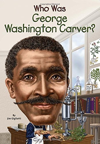 Jim Gigliotti/Who Was George Washington Carver?