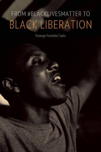 Keeanga-Yamahtta Taylor/From #Blacklivesmatter to Black Liberation