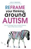 Holly Bridges Reframe Your Thinking Around Autism How The Polyvagal Theory And Brain Plasticity Hel 