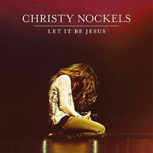 Christy Nockels/Let It Be Jesus