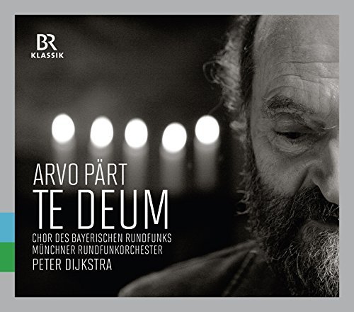 Part / Bavarian Radio Choir //Arvo Paert: Te Deum