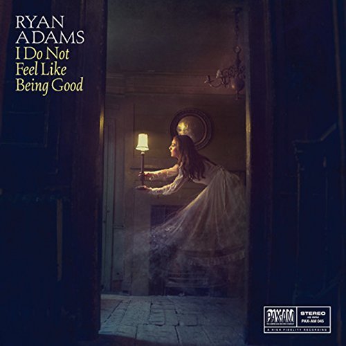 Ryan Adams/I Do Not Feel Like Being Good