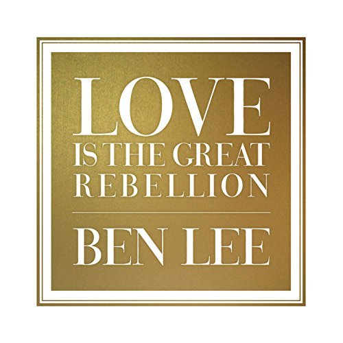 Ben Lee/Love Is The Great Rebellion@Love Is The Great Rebellion