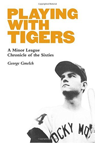George Gmelch Playing With Tigers A Minor League Chronicle Of The Sixties 