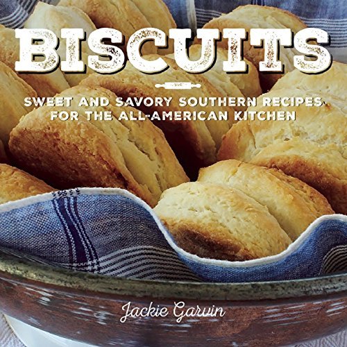 Jackie Garvin/Biscuits@Sweet and Savory Southern Recipes for the All-Ame
