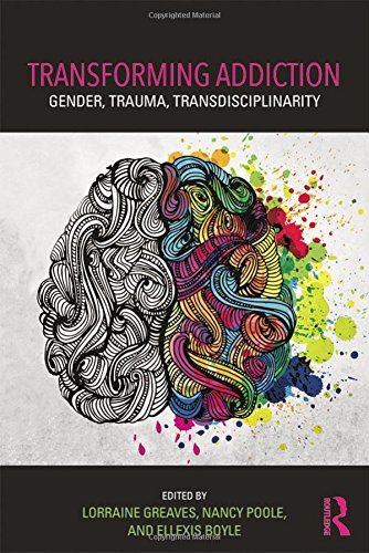 Lorraine Greaves Transforming Addiction Gender Trauma Transdisciplinarity 