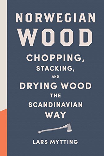 Lars Mytting Norwegian Wood Chopping Stacking And Drying Wood The Scandinav 