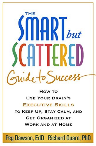 Peg Dawson/The Smart But Scattered Guide to Success@ How to Use Your Brain's Executive Skills to Keep