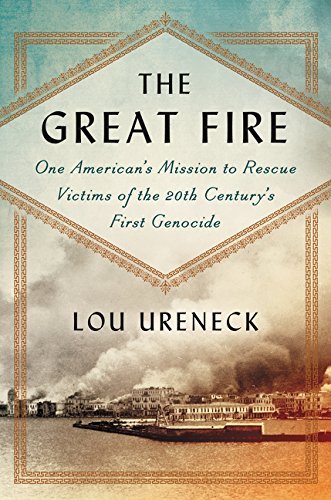 Lou Ureneck/The Great Fire@ One American's Mission to Rescue Victims of the 2