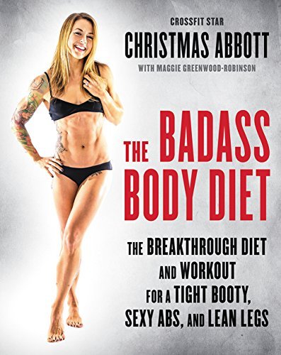 Christmas Abbott/The Badass Body Diet@The Breakthrough Diet and Workout for a Tight Boo