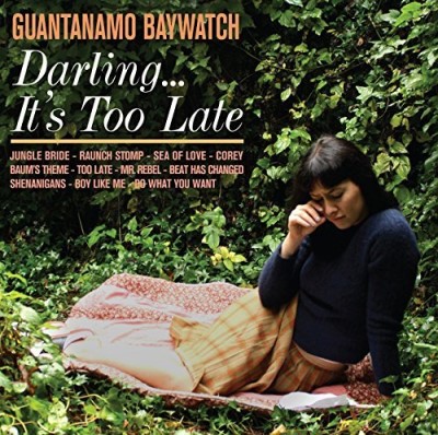 Guantanamo Baywatch/Darling... Its Too Late