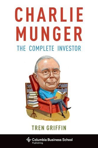 Tren Griffin Charlie Munger The Complete Investor 