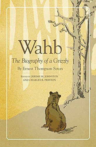 Ernest Thompson Seton/Wahb@ The Biography of a Grizzly