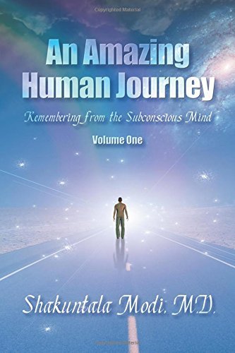 Shakuntala Shakuntala Modi/An Amazing Human Journey@ Remembering from the Subconscious Mind Volume One