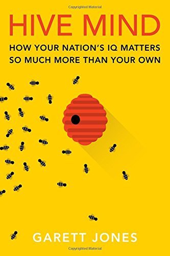 Garett Jones/Hive Mind@ How Your Nation's IQ Matters So Much More Than Yo