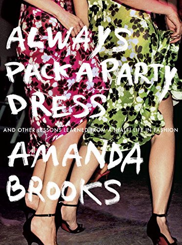 Amanda Brooks/Always Pack a Party Dress@And Other Lessons Learned from a (Half) Life in F