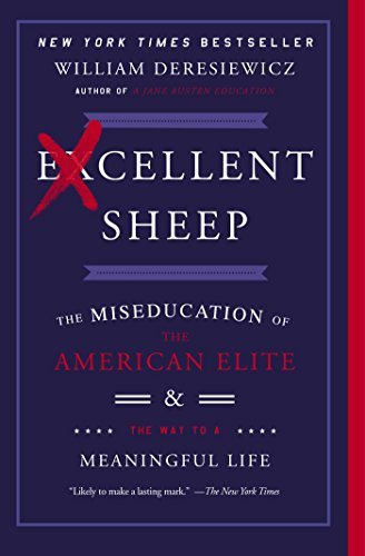 William Deresiewicz/Excellent Sheep@ The Miseducation of the American Elite and the Wa