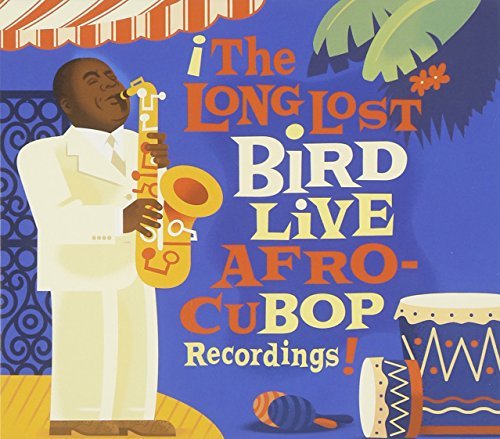 Charlie Parker/Long Lost Bird Live Afro-Cubop
