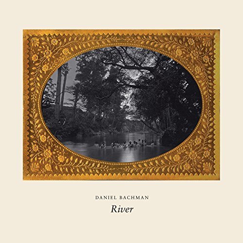 Daniel Bachman/River
