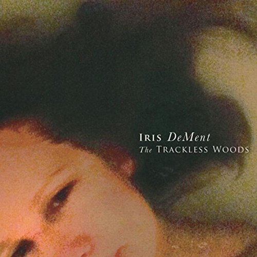 Iris Dement/Trackless Woods
