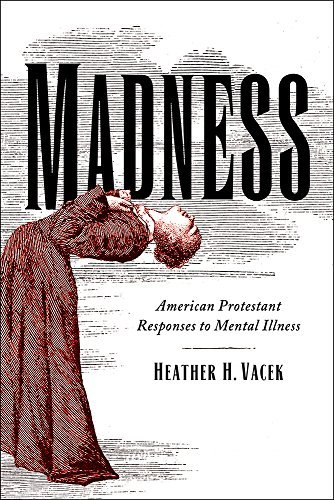Heather H. Vacek Madness American Protestant Responses To Mental Illness 