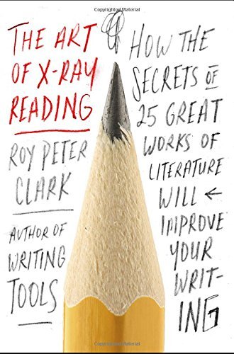 Roy Peter Clark/The Art of X-Ray Reading@ How the Secrets of 25 Great Works of Literature W