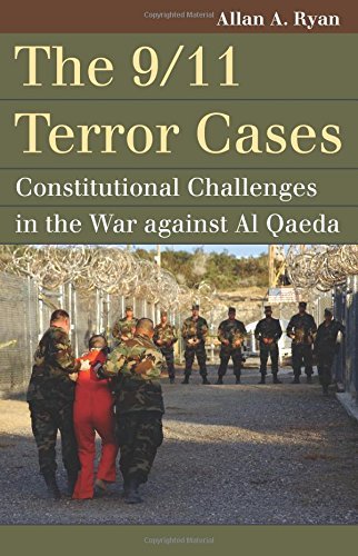 Allan A. Ryan The 9 11 Terror Cases Constitutional Challenges In The War Against Al Q 