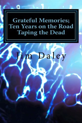 Jim Daley/Grateful Memories; Ten Years on the Road Taping th