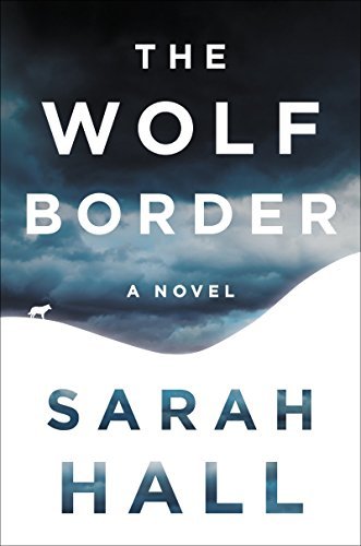 Sarah Hall/The Wolf Border