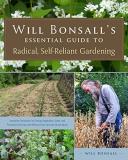 Will Bonsall Will Bonsall's Essential Guide To Radical Self Re Innovative Techniques For Growing Vegetables Gra 