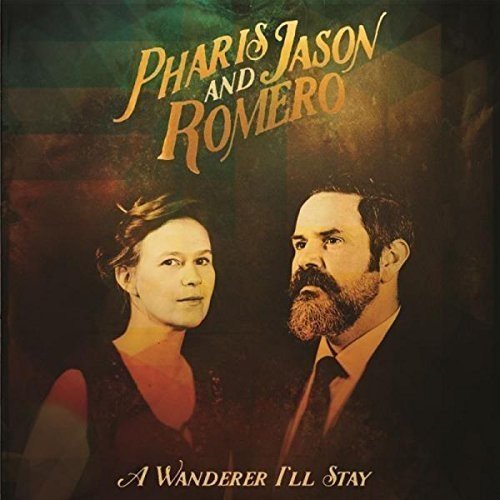 Pharis & Jason Romero/A Wanderer I'll Stay@A Wanderer I'Ll Stay