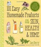 Jan Berry 101 Easy Homemade Products For Your Skin Health & A Nerdy Farm Wife's All Natural Diy Projects Usin 