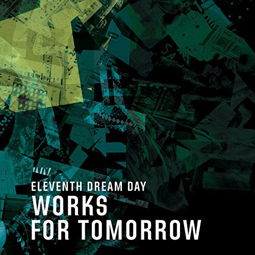 Eleventh Dream Day/Works For Tomorrow@Works For Tomorrow