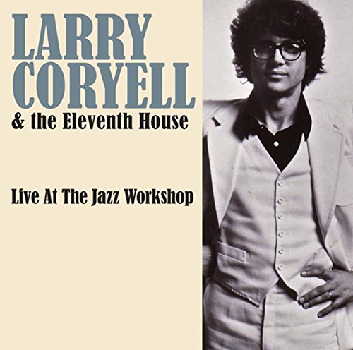 Larry Coryell & The Eleventh House/Live at the Jazz Workshop