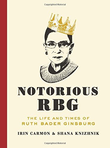 Irin Carmon Notorious Rbg The Life And Times Of Ruth Bader Ginsburg 
