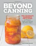 Autumn Giles Beyond Canning New Techniques Ingredients And Flavors To Prese 