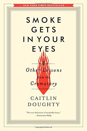 Caitlin Doughty/Smoke Gets in Your Eyes@And Other Lessons from the Crematory