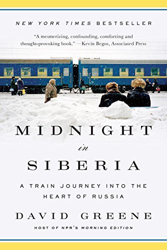 David Greene/Midnight in Siberia@ A Train Journey Into the Heart of Russia