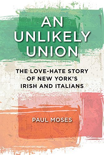Paul Moses/An Unlikely Union@ The Love-Hate Story of New York's Irish and Itali