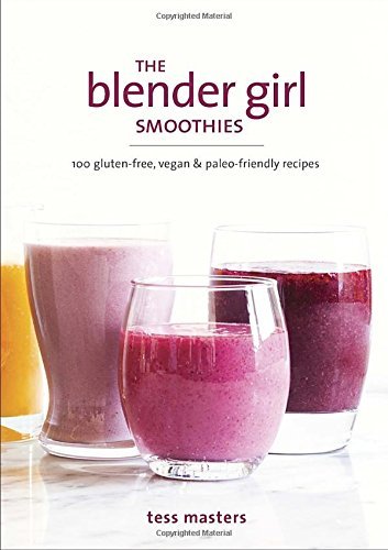 Tess Masters/The Blender Girl Smoothies@100 Gluten-Free, Vegan, and Paleo-Friendly Recipe