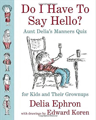 Delia Ephron/Do I Have to Say Hello? Aunt Delia's Manners Quiz@Revised
