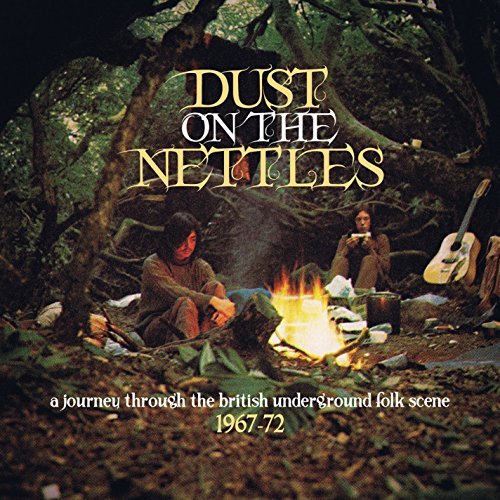 Dust On The Nettles: A Journey Through The British Underground Folk Scene 1967-72/Dust On The Nettles: A Journey Through The British Underground Folk Scene 1967-72@Dust On The Nettles: A Journey Through The British