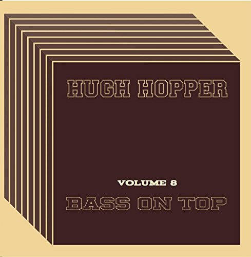 Hugh Hopper/Volume Eight: Bass On Top
