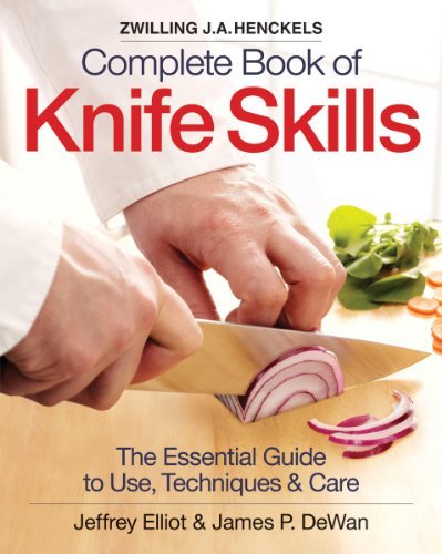 Jeffrey Elliot/Zwilling J.A. Henckels Complete Book of Knife Skil@ The Essential Guide to Use, Techniques & Care