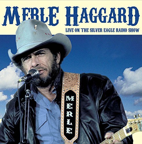 Merle Haggard/Live on The Silver Eagle Radio Show