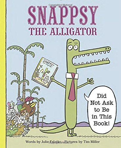 Julie Falatko Snappsy The Alligator (did Not Ask To Be In This Book) 