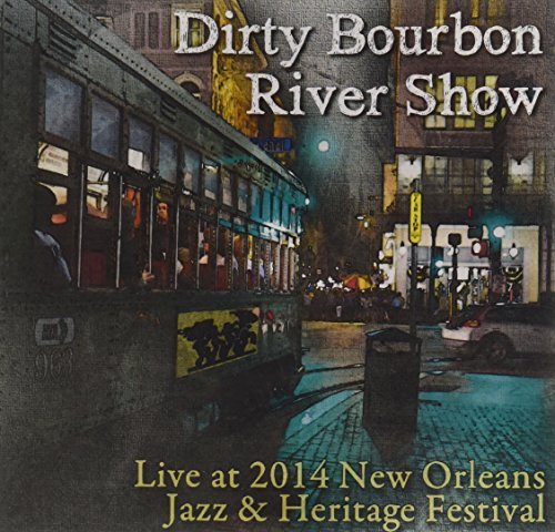 Dirty Bourbon River Show/Live At Jazz Fest 2014