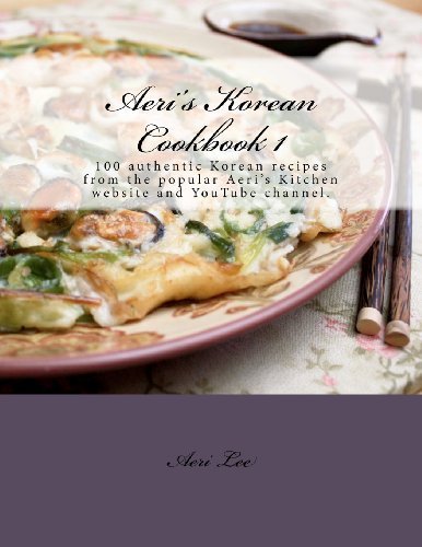 Aeri Lee/Aeri's Korean Cookbook 1@ 100 authentic Korean recipes from the popular Aer